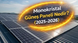 Monokristal Güneş Paneli Nedir? (2025–2026) | Avantajları, Verimi ve Fiyatları