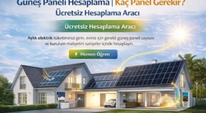 Güneş Paneli Hesaplama | Kaç Panel Gerekir? Ücretsiz Hesaplama Aracı